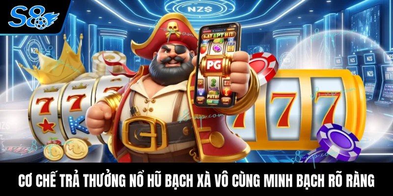 Nổ Hũ Bạch Xà Chi Tiết Về Lối Chơi Mới Nhất Hiện Nay Cơ chế trả thưởng nổ hũ bạch xà vô cùng minh bạch rõ ràng