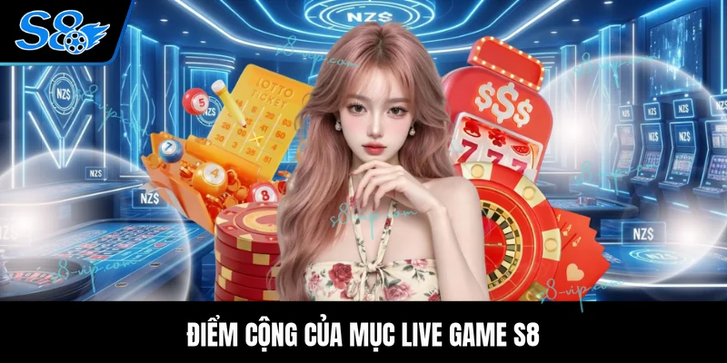 Live Game S8 Điểm cộng của mục Live Game S8