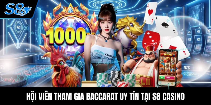 S8 Casino Hội viên tham gia Baccarat uy tín tại S8 casino
