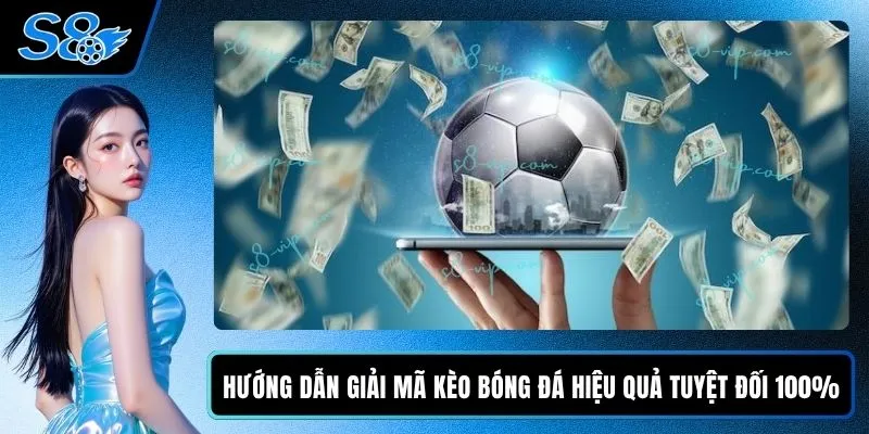 Hướng Dẫn Giải Mã Kèo Bóng Đá Hiệu Quả Tuyệt Đối 100% Hướng Dẫn Giải Mã Kèo Bóng Đá Hiệu Quả Tuyệt Đối 100%