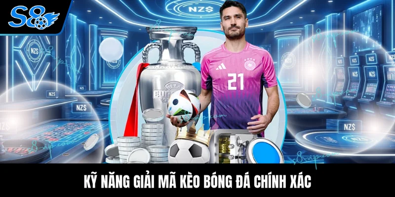 Hướng Dẫn Giải Mã Kèo Bóng Đá Hiệu Quả Tuyệt Đối 100% Kỹ năng giải mã kèo bóng đá chính xác