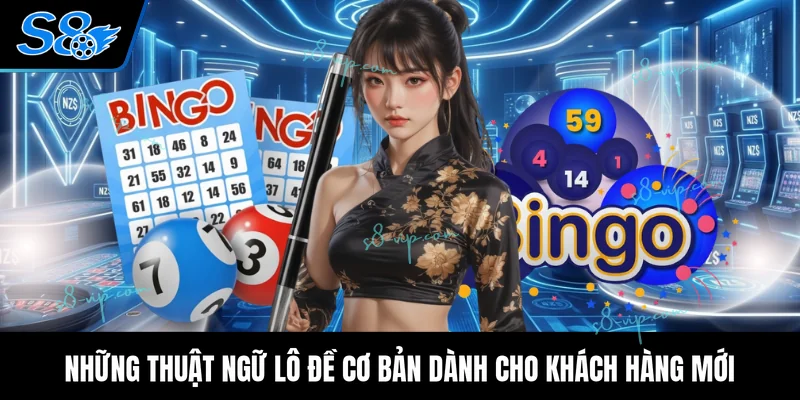 Thuật Ngữ Lô Đề Cơ Bản Dành Cho Người Dùng Mới Bắt Đầu Những thuật ngữ lô đề cơ bản dành cho khách hàng mới