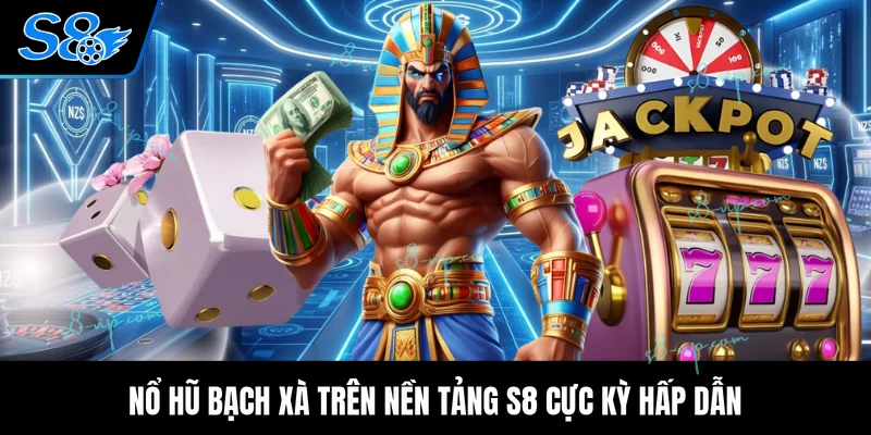 Nổ Hũ Bạch Xà Chi Tiết Về Lối Chơi Mới Nhất Hiện Nay Nổ hũ bạch xà trên nền tảng S8 cực kỳ hấp dẫn