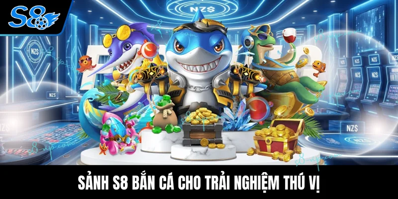 S8 Bắn Cá Sảnh S8 bắn cá cho trải nghiệm thú vị
