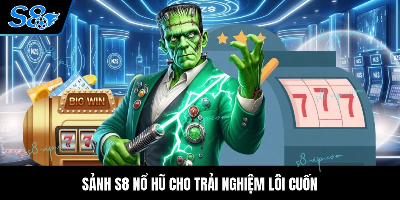S8 Nổ Hũ Sảnh S8 nổ hũ cho trải nghiệm lôi cuốn