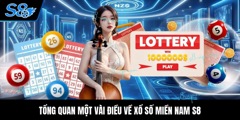 Xổ Số Miền Nam S8 - Cơ Hội Trúng Thưởng Cực Khủng 2026 Tổng quan một vài điều về xổ số miền Nam S8