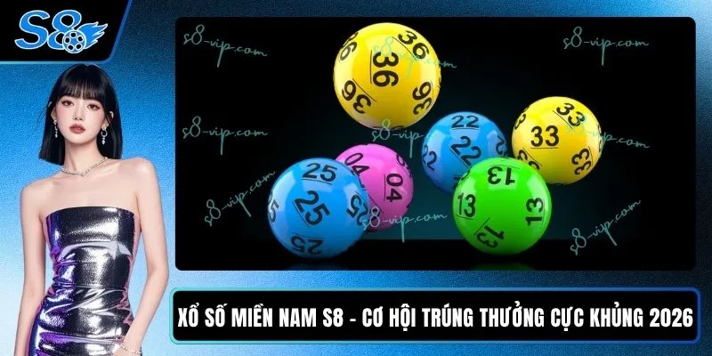 Xổ Số Miền Nam S8 - Cơ Hội Trúng Thưởng Cực Khủng 2026 Xổ Số Miền Nam S8 - Cơ Hội Trúng Thưởng Cực Khủng 2026
