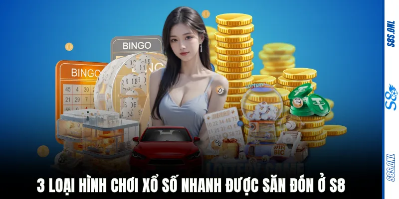 3 loại hình chơi xổ số nhanh được săn đón ở S8