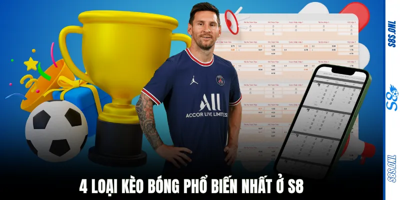 4 loại kèo bóng phổ biến nhất ở S8