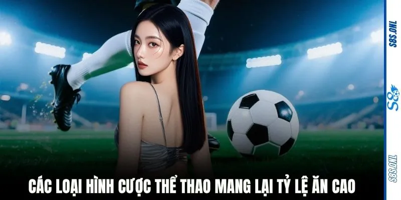 Các loại hình cược thể thao mang lại tỷ lệ ăn cao