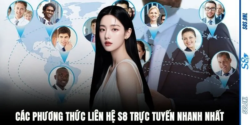 Các phương thức liên hệ S8 trực tuyến nhanh nhất