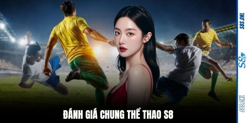Đánh giá chung thể thao S8