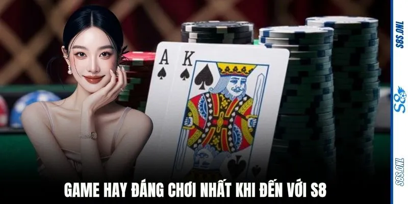 Game hay đáng chơi nhất khi đến với S8
