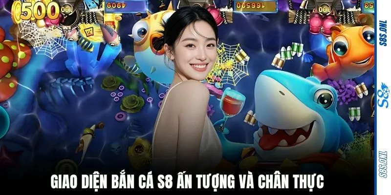 Giao diện bắn cá S8 ấn tượng và chân thực