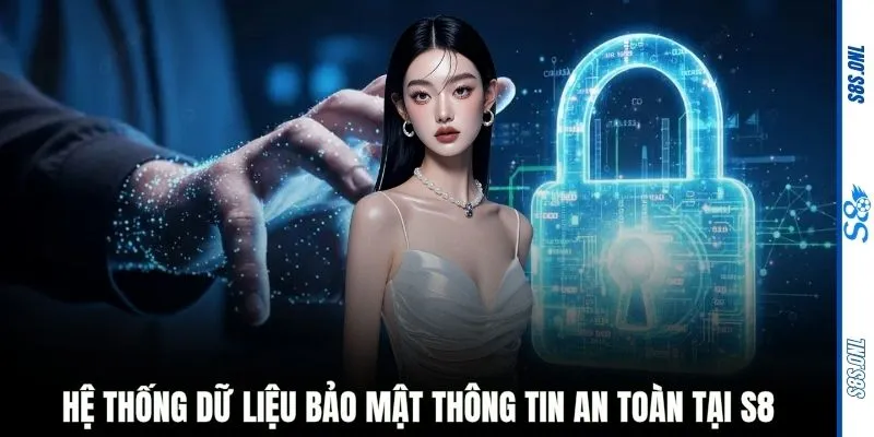 Hệ thống dữ liệu bảo mật thông tin an toàn tại S8