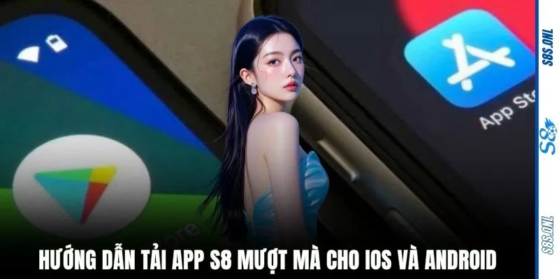 Hướng dẫn tải app S8 mượt mà cho iOS và Android