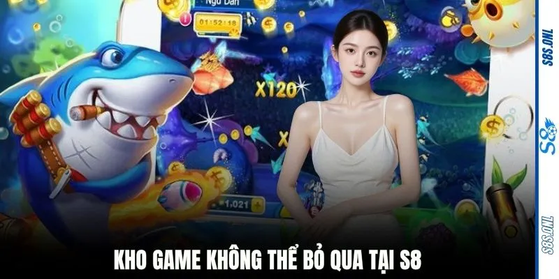 Kho game không thể bỏ qua tại S8