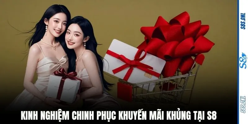 Kinh nghiệm chinh phục khuyến mãi khủng tại S8