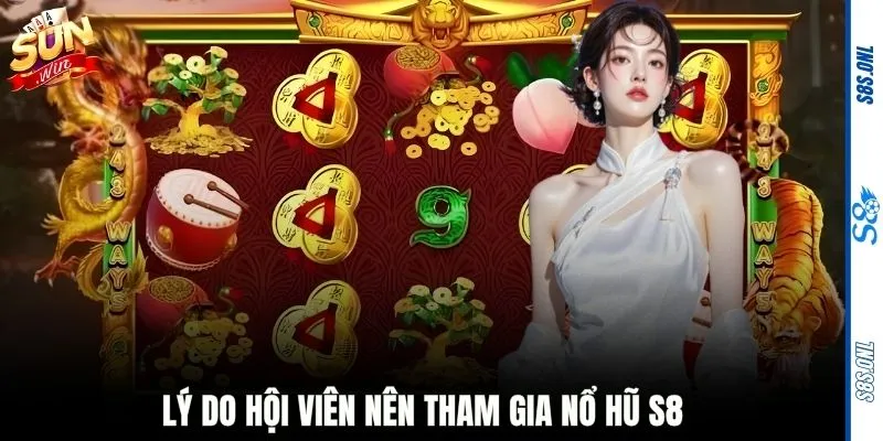 Lý do hội viên nên tham gia nổ hũ S8
