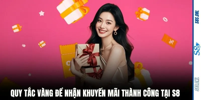 Quy tắc vàng để nhận khuyến mãi thành công tại S8