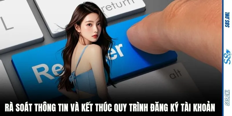 Rà soát thông tin và kết thúc quy trình đăng ký tài khoản