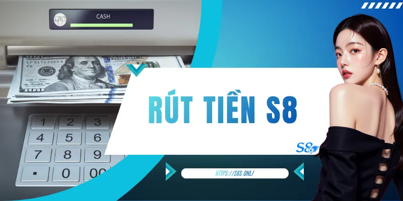 Rút Tiền S8