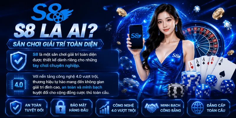 S8 là nền tảng cá cược uy tín, đẳng cấp hàng đầu 2026