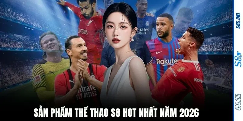 Sản phẩm thể thao S8 hot nhất năm 2026