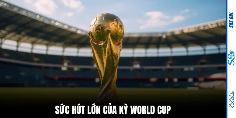 Sức hút lớn của kỳ World Cup 