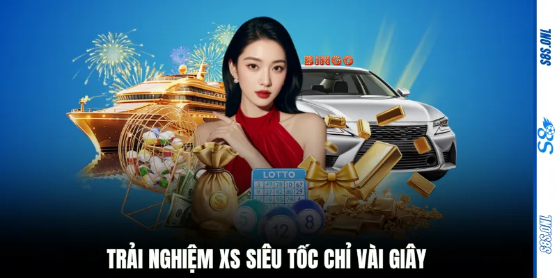 Trải nghiệm XS siêu tốc chỉ vài giây